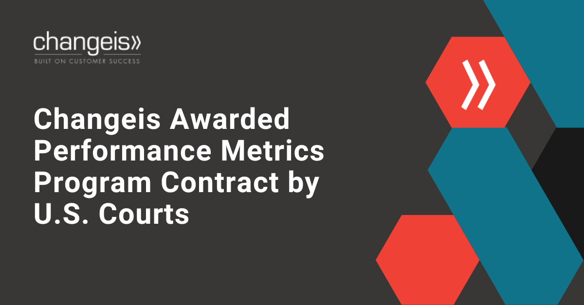 Changeis, Inc. Awarded Performance Metrics Program Support Contract with the Administrative Office of the U.S. Courts